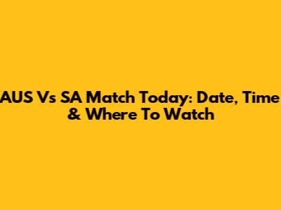 AUS Vs SA Match Today: Date, Time & Where To Watch