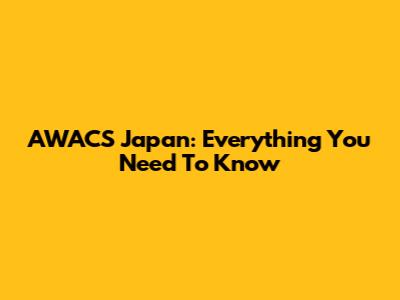AWACS Japan: Everything You Need To Know
