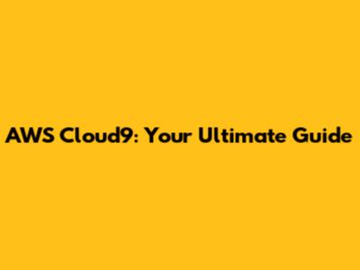 AWS Cloud9: Your Ultimate Guide