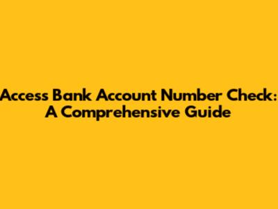 Access Bank Account Number Check: A Comprehensive Guide