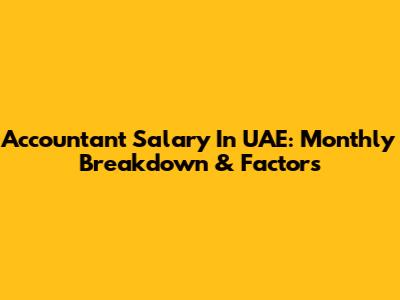 Accountant Salary In UAE: Monthly Breakdown & Factors