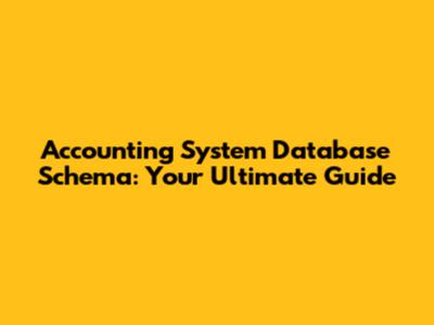 Accounting System Database Schema: Your Ultimate Guide
