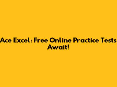 Ace Excel: Free Online Practice Tests Await!