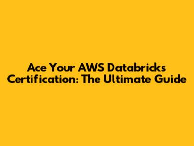 Ace Your AWS Databricks Certification: The Ultimate Guide