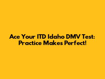 Ace Your ITD Idaho DMV Test: Practice Makes Perfect!