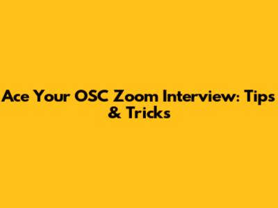 Ace Your OSC Zoom Interview: Tips & Tricks