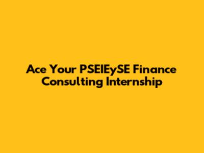 Ace Your PSEIEySE Finance Consulting Internship
