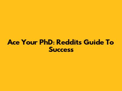 Ace Your PhD: Reddit's Guide To Success