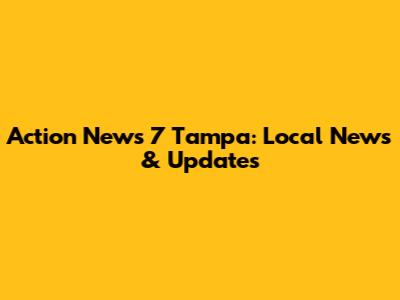 Action News 7 Tampa: Local News & Updates