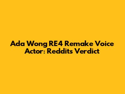 Ada Wong RE4 Remake Voice Actor: Reddit's Verdict
