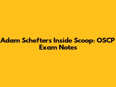 Adam Schefter's Inside Scoop: OSCP Exam Notes