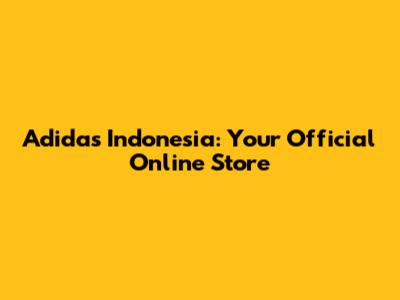 Adidas Indonesia: Your Official Online Store