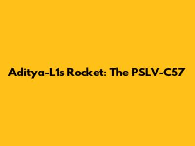 Aditya-L1's Rocket: The PSLV-C57