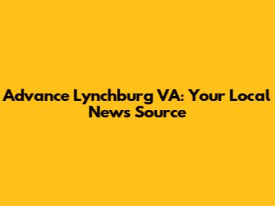 Advance Lynchburg VA: Your Local News Source