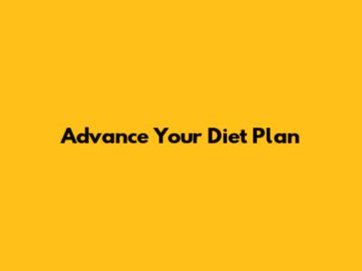 Advance Your Diet Plan