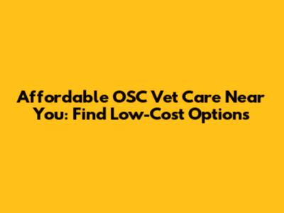 Affordable OSC Vet Care Near You: Find Low-Cost Options
