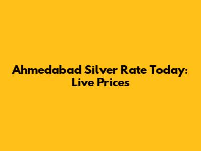 Ahmedabad Silver Rate Today: Live Prices