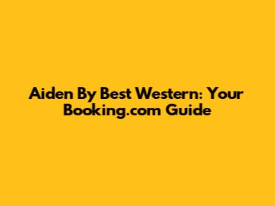 Aiden By Best Western: Your Booking.com Guide