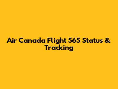 Air Canada Flight 565 Status & Tracking