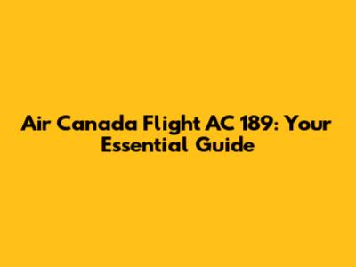 Air Canada Flight AC 189: Your Essential Guide