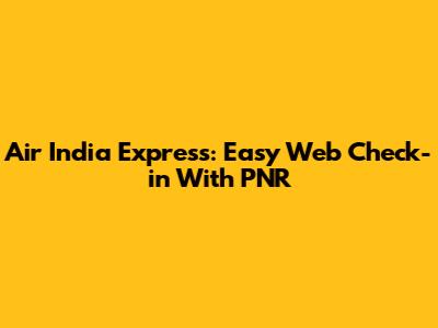 Air India Express: Easy Web Check-in With PNR