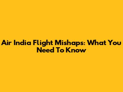 Air India Flight Mishaps: What You Need To Know
