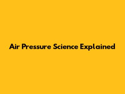 Air Pressure Science Explained
