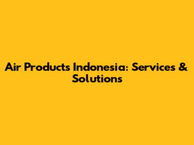 Air Products Indonesia: Services & Solutions
