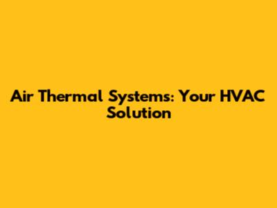 Air Thermal Systems: Your HVAC Solution