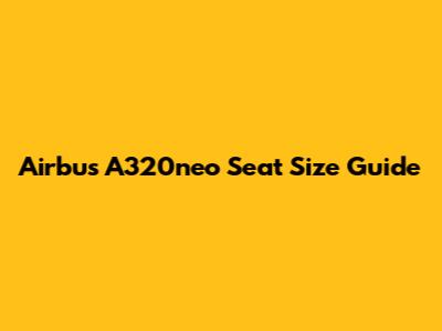 Airbus A320neo Seat Size Guide