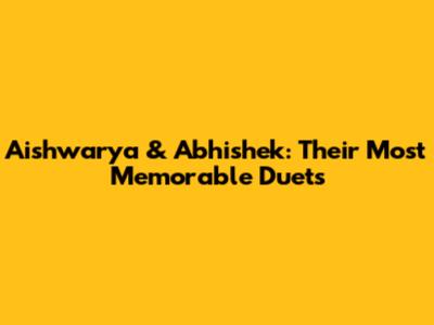 Aishwarya & Abhishek: Their Most Memorable Duets