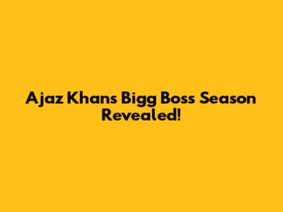 Ajaz Khan's Bigg Boss Season Revealed!