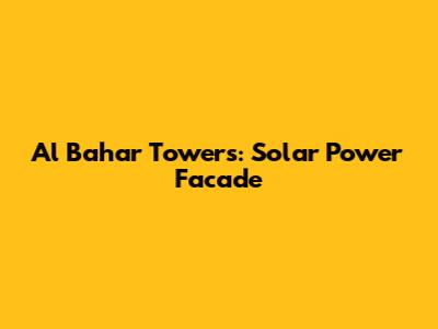 Al Bahar Towers: Solar Power Facade