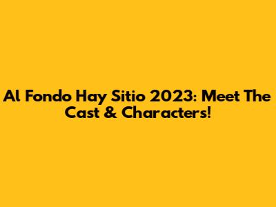 Al Fondo Hay Sitio 2023: Meet The Cast & Characters!