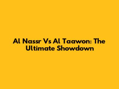 Al Nassr Vs Al Taawon: The Ultimate Showdown