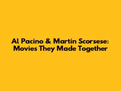 Al Pacino & Martin Scorsese: Movies They Made Together