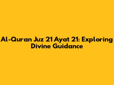 Al-Quran Juz 21 Ayat 21: Exploring Divine Guidance