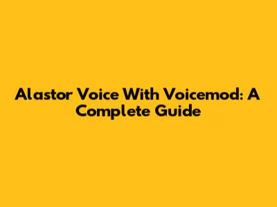 Alastor Voice With Voicemod: A Complete Guide