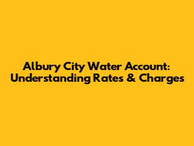 Albury City Water Account: Understanding Rates & Charges