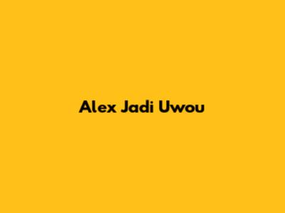 Alex Jadi Uwou