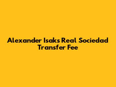 Alexander Isak's Real Sociedad Transfer Fee
