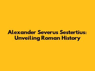 Alexander Severus Sestertius: Unveiling Roman History