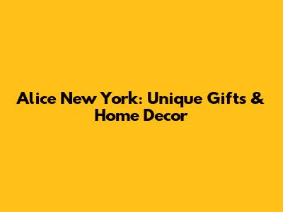 Alice New York: Unique Gifts & Home Decor