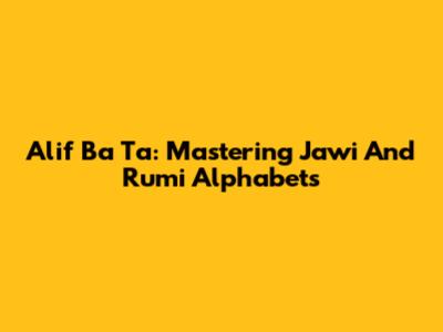 Alif Ba Ta: Mastering Jawi And Rumi Alphabets