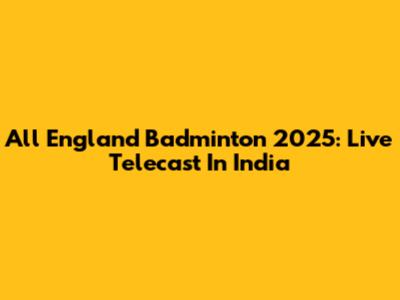 All England Badminton 2025: Live Telecast In India