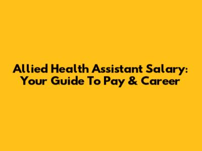 Allied Health Assistant Salary: Your Guide To Pay & Career