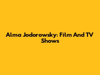 Alma Jodorowsky: Film And TV Shows