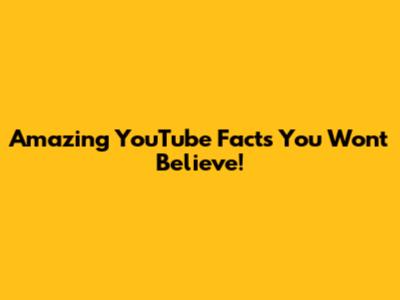 Amazing YouTube Facts You Won't Believe!