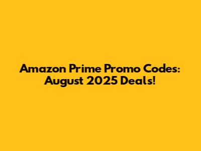 Amazon Prime Promo Codes: August 2025 Deals!