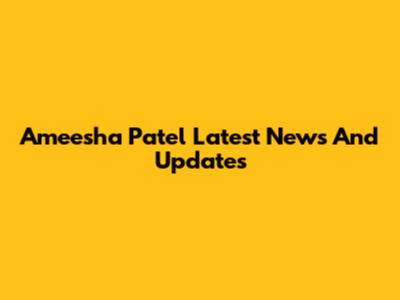 Ameesha Patel Latest News And Updates